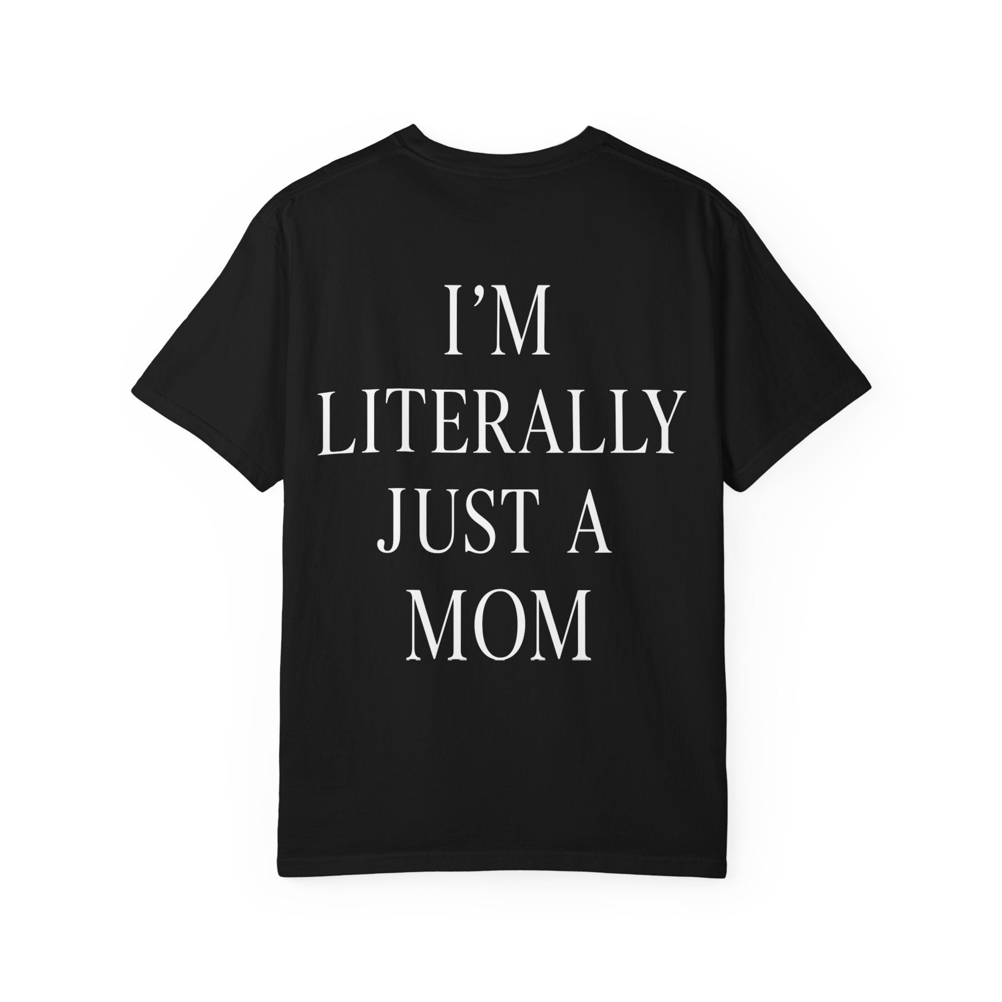 I’m Literally Just a Mom T-shirt | Mom Graphic Tee