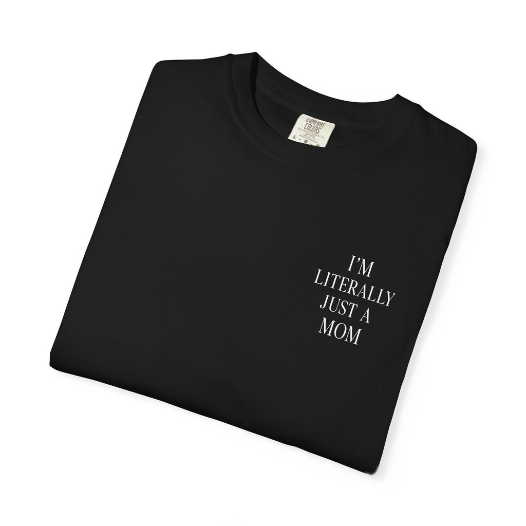 I’m Literally Just a Mom T-shirt | Mom Graphic Tee