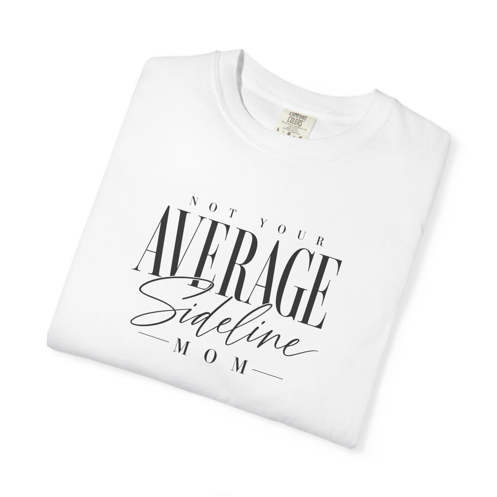 Not Your Average Sideline Mom T-Shirt | Mom Shirt, Sports Mom Tee